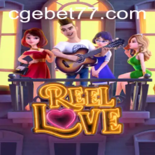Unveiling the World of ReelLove and Its Growing Popularity with CGEBET